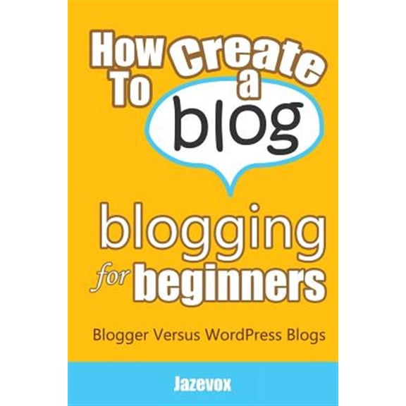 Pre-Owned How to Create a Blog : Blogging for Beginners: Blogger Versus Wordpress Blogs