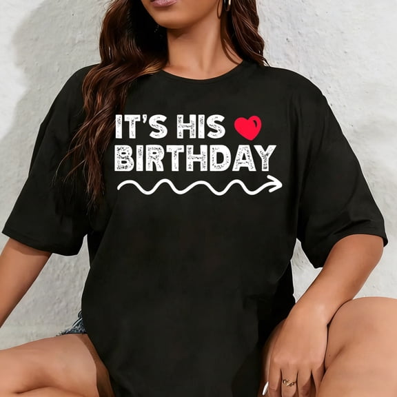 100% Cotton Unisex Funny It's His Birthday Funny Boyfriend B-Day Party Matching T-Shirt