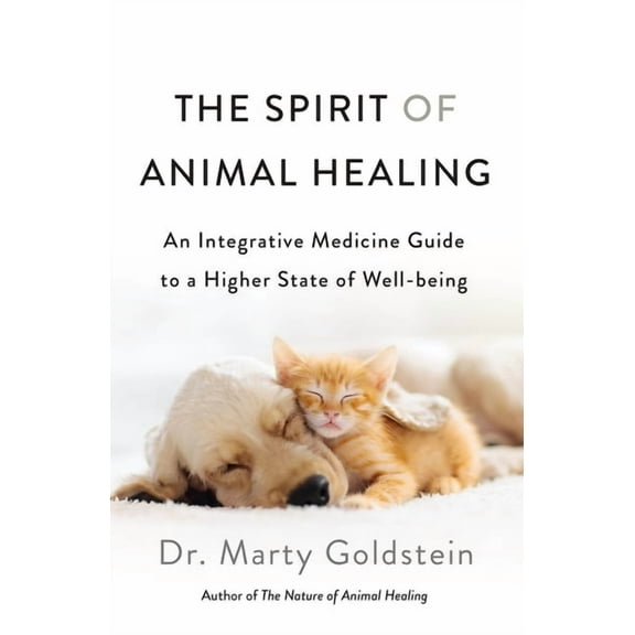 The Spirit of Animal Healing: An Integrative Medicine Guide to a Higher State of Well-Being, (Paperback)