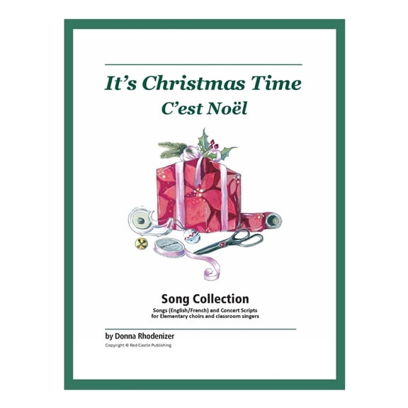 It's Christmas Time / C'est NoÃ«l: Christmas & Winter Songs for Elementary Choirs, Classroom Singers, and Solo Vocal Perf, (Paperback)