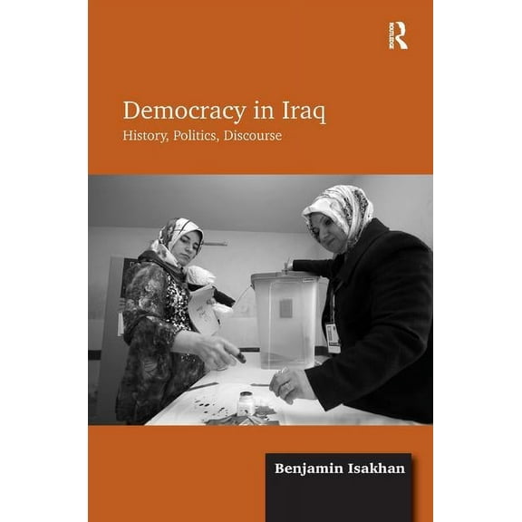 Democracy in Iraq: History, Politics, Discourse, (Hardcover)