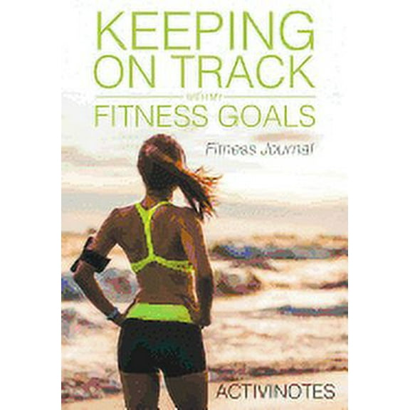 Keeping On Track With My Fitness Goals - Fitness Journal (Paperback)