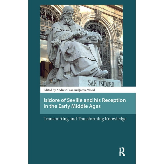 Late Antique and Early Medieval Iberia Isidore of Seville and his Reception in the Early Middle Ages: Transmitting and Transforming Knowledge, (Hardcover)