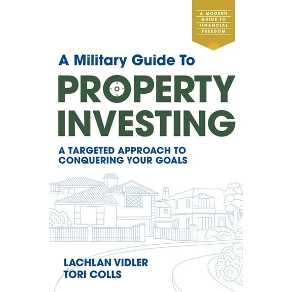 A Military Guide to Property Investing: A Targeted Approach to Conquering Your Goals, (Paperback)