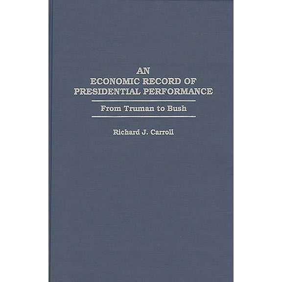 An Economic Record of Presidential Performance: From Truman to Bush, (Hardcover)