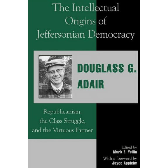 The Intellectual Origins of Jeffersonian Democracy: Republicanism, the Class Struggle and the Virtuous Farmer, (Paperback)