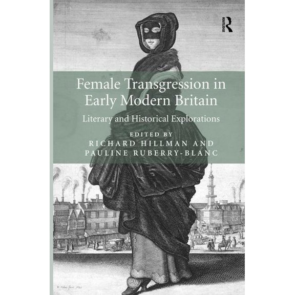 Female Transgression in Early Modern Britain: Literary and Historical Explorations, (Hardcover)