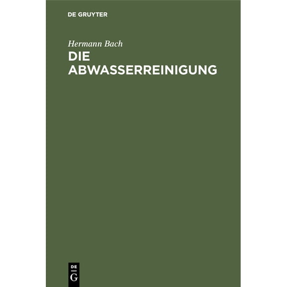 Die Abwasserreinigung: Einführung Zum Verständnis Der Kläranlagen Für Städtische Und Gewerbliche Abwässer, (Hardcover)