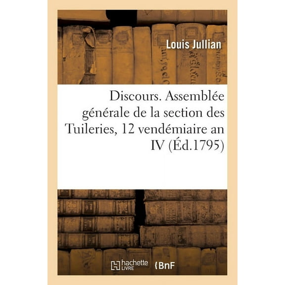 Discours. Assemblée générale de la section des Tuileries, 12 vendémiaire an IV (Paperback)