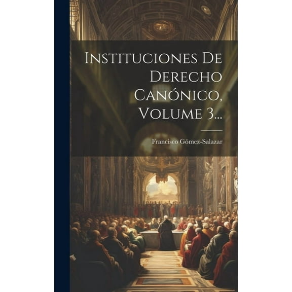 Instituciones De Derecho Canónico, Volume 3... (Hardcover)