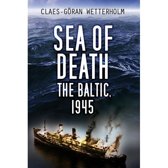 Sea of Death : The Baltic, 1945 (Paperback)