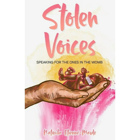 Stolen Voices: Speaking for the Ones in the Womb, (Paperback)