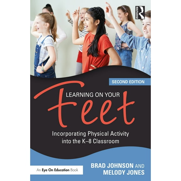 Learning on Your Feet: Incorporating Physical Activity into the K-8 Classroom, (Paperback)