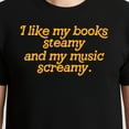 thumbnail image 3 of I Like My Books Steamy And My Music Screamy T-Shirt – Book and Music Lovers – Unisex Casual Wear, 3 of 6