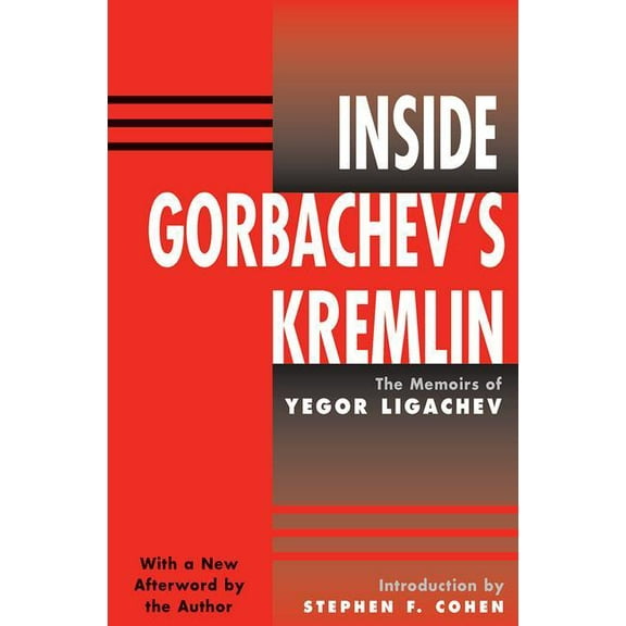Inside Gorbachev's Kremlin: The Memoirs Of Yegor Ligachev, (Paperback)