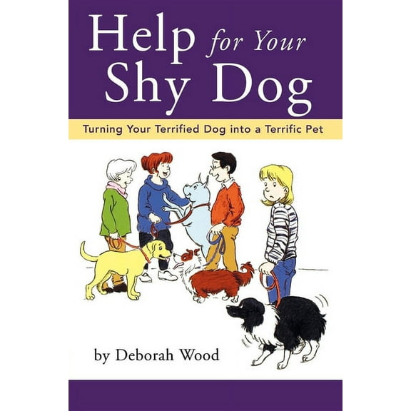 Help for Your Shy Dog: Turning Your Terrified Dog Into a Terrific Pet, (Paperback)