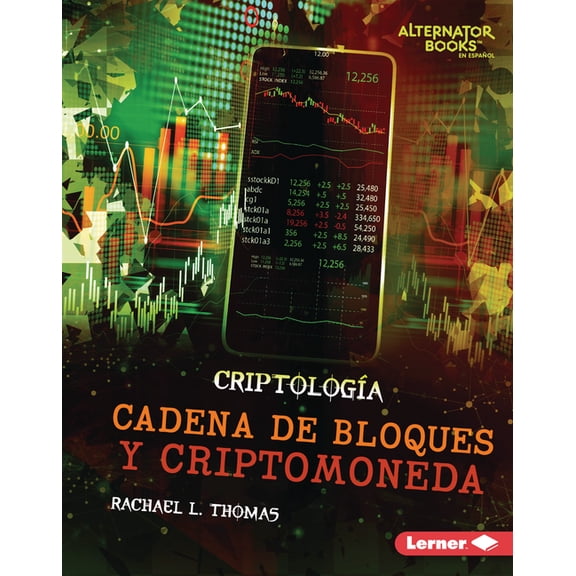 CriptologÃa (Cryptology) (Alternator Books (R) En Español): Cadena de Bloques Y Criptomoneda (Blockchain and Cryptocurrency) (Hardcover)