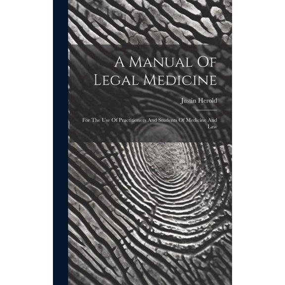 A Manual Of Legal Medicine : For The Use Of Practitioners And Students Of Medicine And Law (Hardcover)