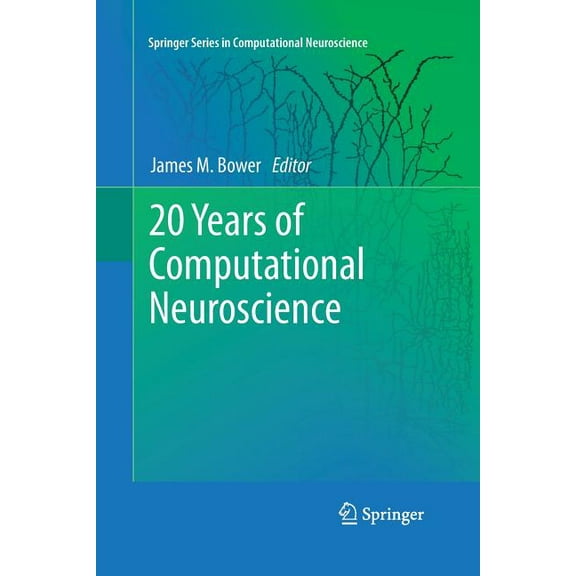 Springer Computational Neuroscience 20 Years of Computational Neuroscience, Book 9, (Paperback)