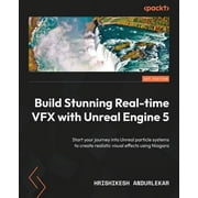 Build Stunning Real-time VFX with Unreal Engine 5: Start your journey into Unreal particle systems to create realistic visual effects using Niagara (Paperback)
