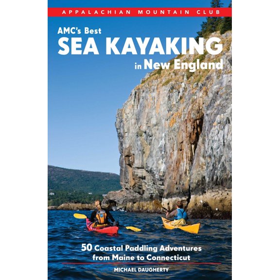 Amc s best sea kayaking in new england : 50 coastal paddling adventures from maine to connecticut -: 9781628420067