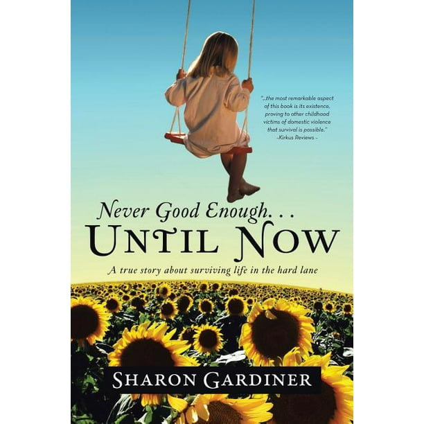 Never Good Enough Until Now A True Story About Surviving Life In The Hard Lane Walmart Com Walmart Com Never Good Enough Until Now A True Story About Surviving Life In The Hard Lane Walmart Com Walmart Com