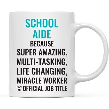 

CTDream 11oz. Coffee Mug Gift for Men or Women School Aide Because Super Amazing Life Changing Miracle Worker Isn t an Official Job Title 1-Pack Drinking Cup Birthday Christmas Gift