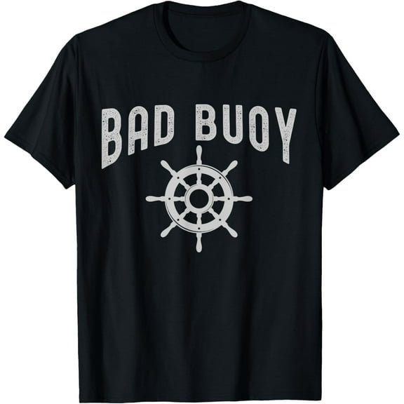 Funny Nautical Design Bad Buoy For Boaters & Boat Captains T-Shirt men and women can wear, black, white, gifts