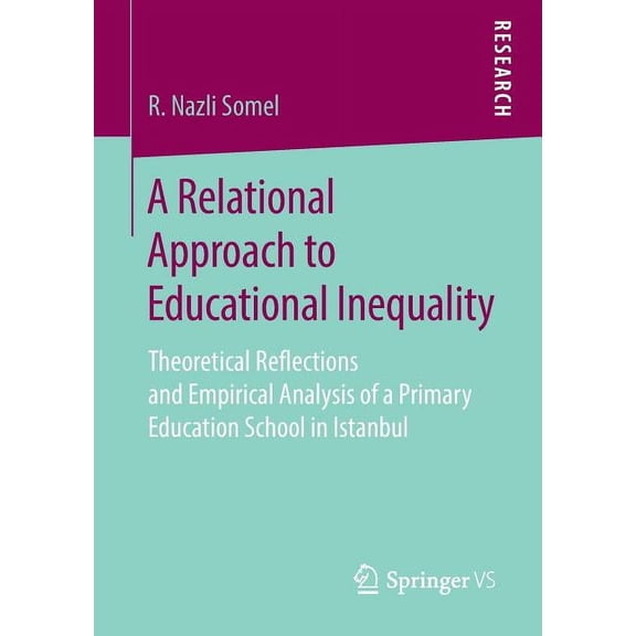 A Relational Approach to Educational Inequality: Theoretical Reflections and Empirical Analysis of a Primary Education S, (Paperback)