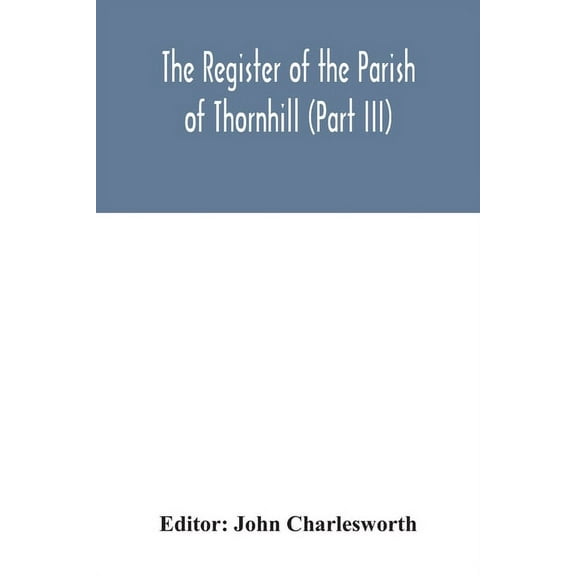 The Register of the Parish of Thornhill (Part III), (Paperback)