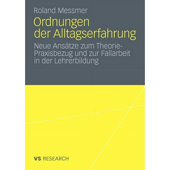 Ordnungen Der Alltagserfahrung: Neue AnsÃ¤tze Zum Theorie-Praxisbezug Und Zur Fallarbeit in Der Lehrerbildung, (Paperback)