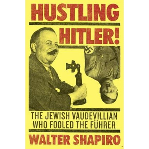 Pre-Owned Hustling Hitler: The Jewish Vaudevillian Who Fooled the Fuhrer (Hardcover 9780399161476) by Walter Shapiro