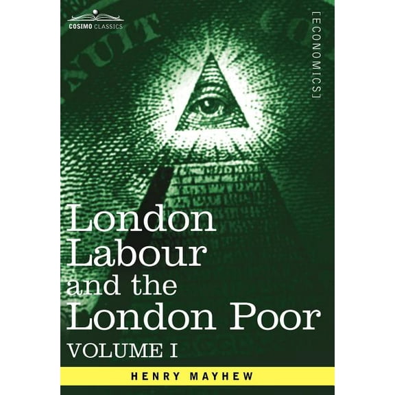 London Labour and the London Poor: A Cyclopaedia of the Condition and Earnings of Those That Will Work, Those That Cannot Work, and Those That Will No (Hardcover)