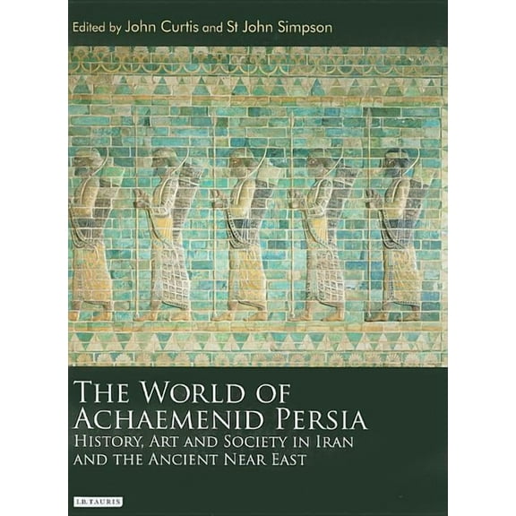 The World of Achaemenid Persia: History, Art and Society in Iran and the Ancient Near East, (Hardcover)