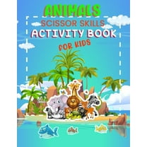 Animals Scissor Skills Activity Book for Kids: Children aged 3-5 Cutting Preschool 8.5x11 Inch Book