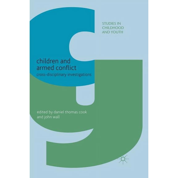 Studies in Childhood and Youth Children and Armed Conflict: Cross-Disciplinary Investigations, (Paperback)