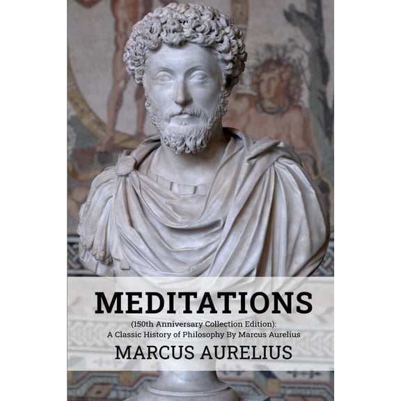 Pre-Owned Meditations (150th Anniversary Collection Edition): A Classic History of Philosophy By Marcus Aurelius, 9798524661159, , Paperback,