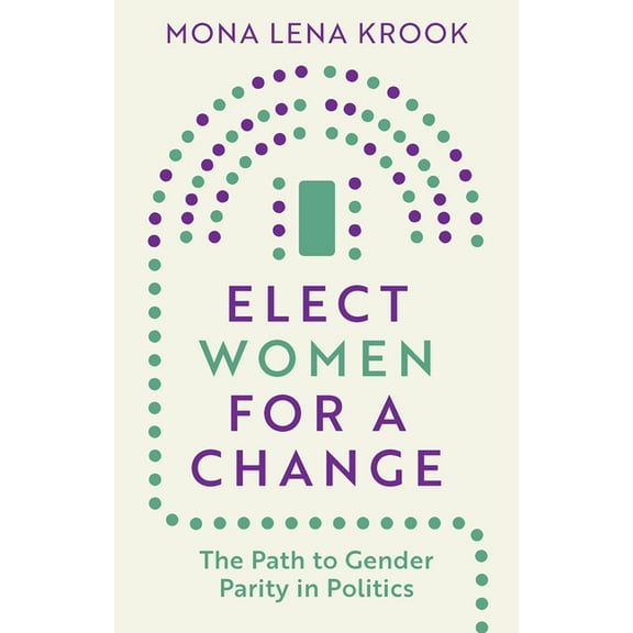 Elect Women for a Change: The Path to Gender Parity in Politics, (Paperback)