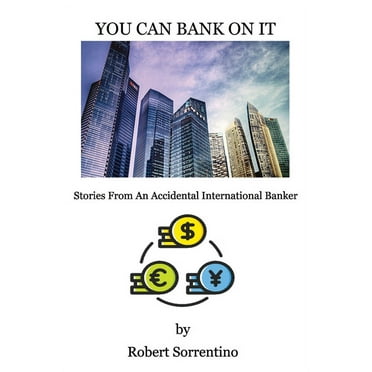 You Can Bank On It : Stories From An Accidental International Banker (Paperback)