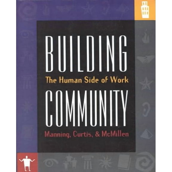 Building Community: The Human Side of Work (Paperback) by George Manning, Steve McMillen, Kent Curtis