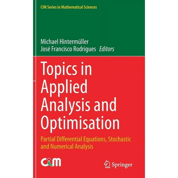 CIM Mathematical Sciences Topics in Applied Analysis and Optimisation: Partial Differential Equations, Stochastic and Numerical Analysis, (Hardcover)