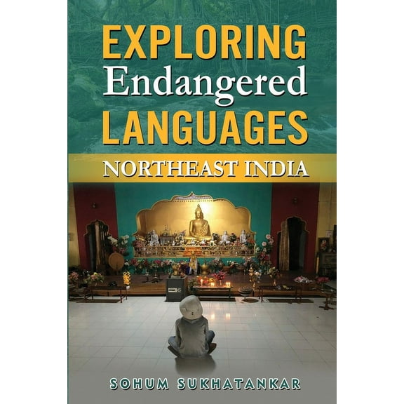 Exploring Endangered Languages: Northeast India (Paperback) by Sohum Sukhatankar