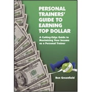 Personal Trainers' Guide to Earning Top Dollar: A Cutting-Edge Guide to Maximizing Your Income as a Personal Trainer, Used [Paperback]