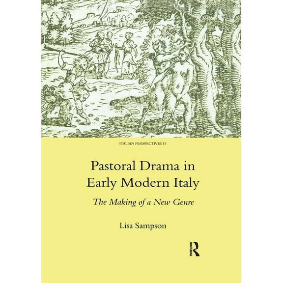 Pastoral Drama in Early Modern Italy: The Making of a New Genre, (Paperback)