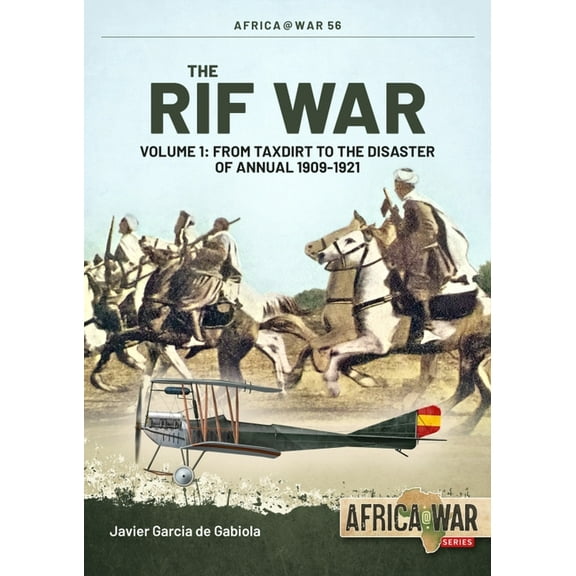 Africa@War The Rif War: Volume 1 - From Taxdirt to the Disaster of Annual 1909-1921, (Paperback)