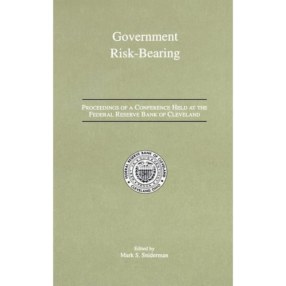 Government Risk-Bearing: Proceedings of a Conference Held at the Federal Reserve Bank of Cleveland, May 1991, (Hardcover)