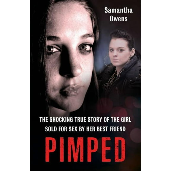 Pimped : The Shocking True Story of the Girl Sold for Sex by Her Best Friend (Paperback)