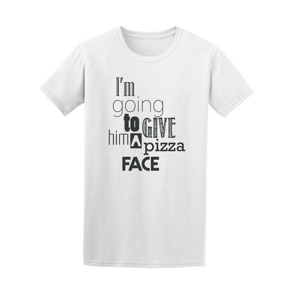 I'm Going To Give Him A Pizza Face Tee - Image by Shutterstock