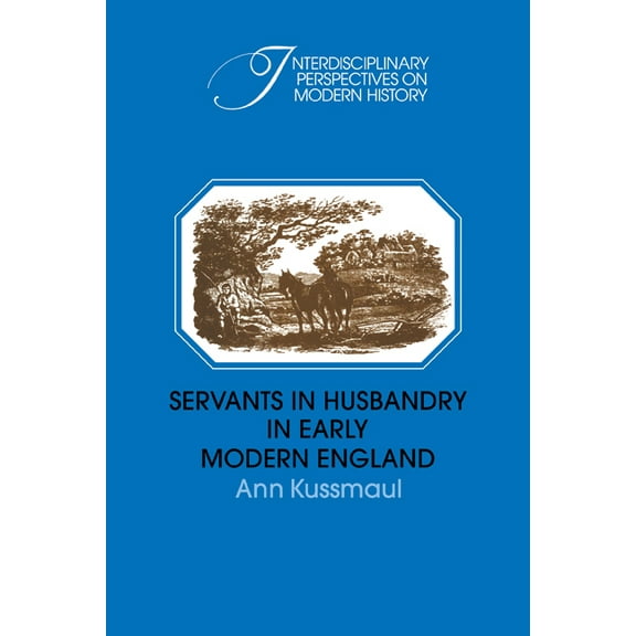Interdisciplinary Perspectives on Modern Servants in Husbandry in Early Modern England, (Paperback)