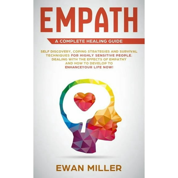 Empath - A Complete Healing Guide: Self discovery, coping strategies and survival techniques for highly sensitive people, (Paperback)
